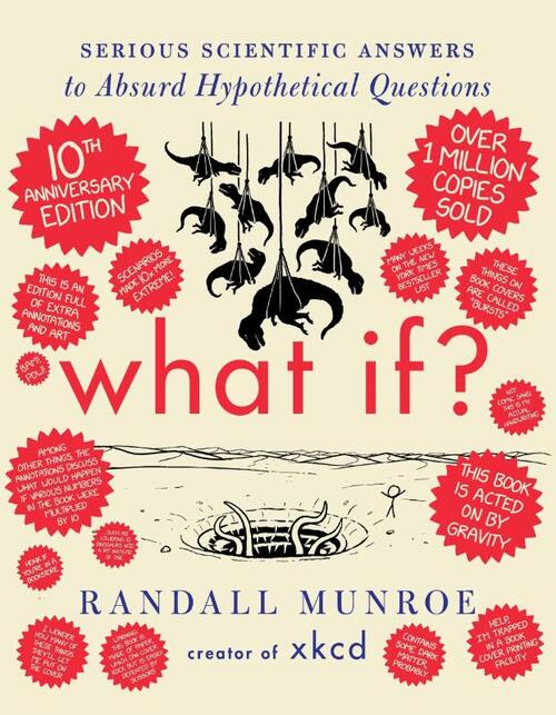 What If? 10th Anniversary Edition: Serious Scientific Answers to Absurd Hypothetical Questions