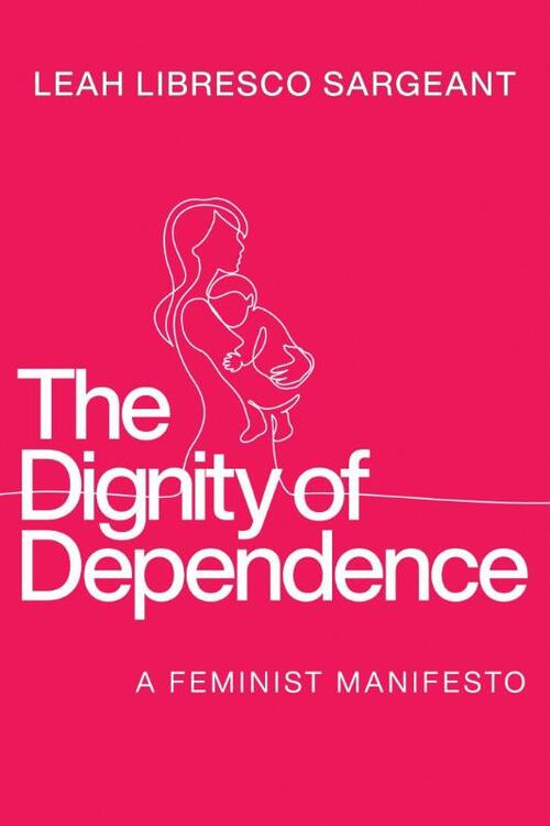 The Dignity of Dependence