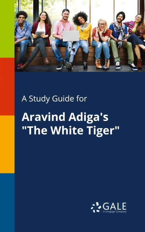 A Study Guide for Aravind Adiga's The White Tiger