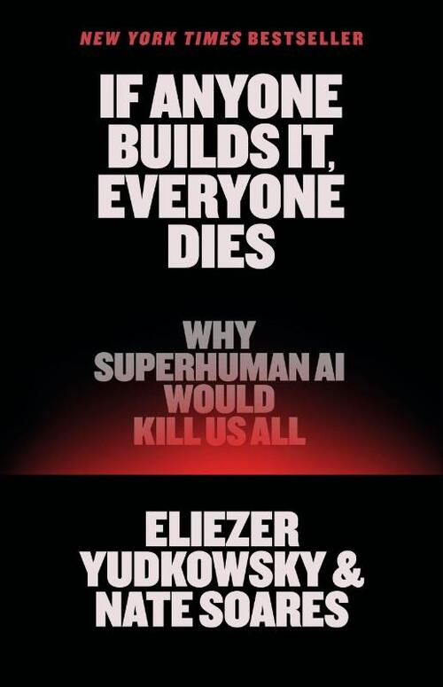 Yudkowsky, E: If Anyone Builds It, Everyone Dies