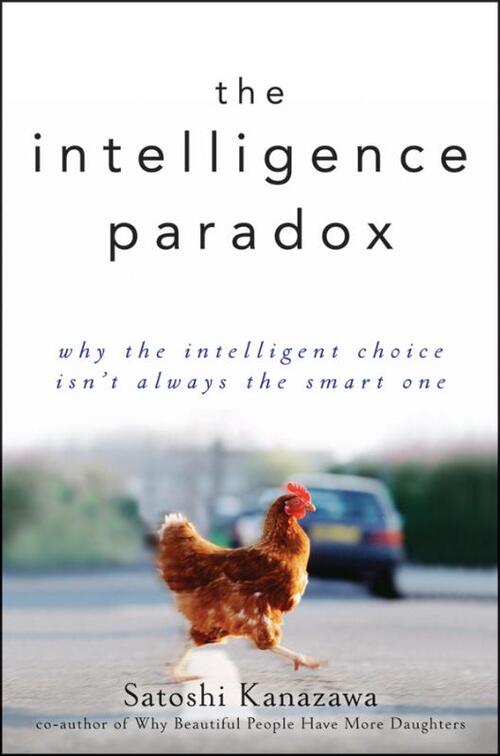 The Intelligence Paradox: Why the Intelligent Choice Isn't Always the Smart One
