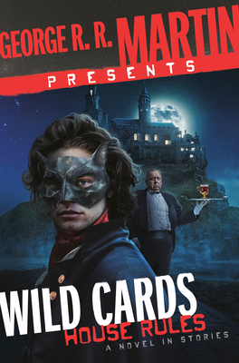 George R. R. Martin Presents Wild Cards: House Rules: A Novel in Stories