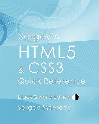 Sergey's HTML5 & CSS3 Quick Reference: Black & White Edition
