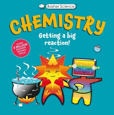 Basher Science: Chemistry: Getting a Big Reaction