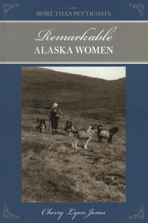 More Than Petticoats: Remarkable Alaska Women