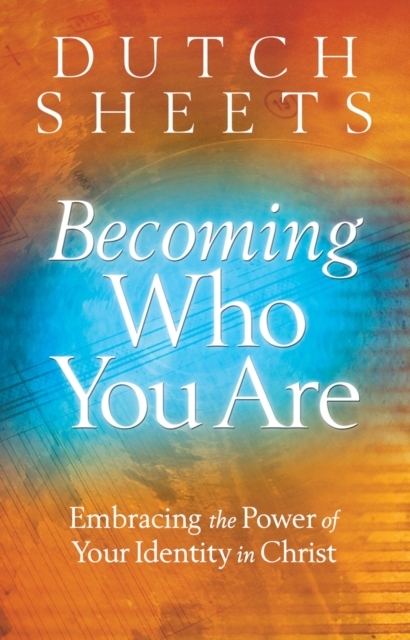 Becoming Who You Are – Embracing the Power of Your Identity in Christ