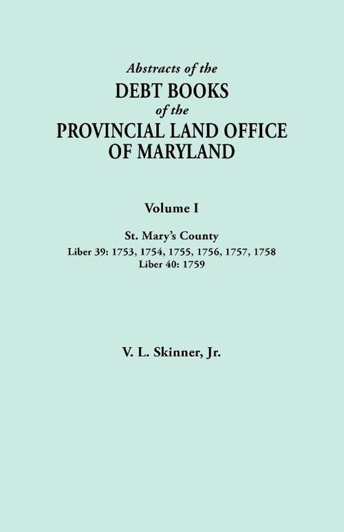 Abstracts of the Debt Books of the Provincial Land Office of Maryland. Volume I, St. Mary's County. Liber 39