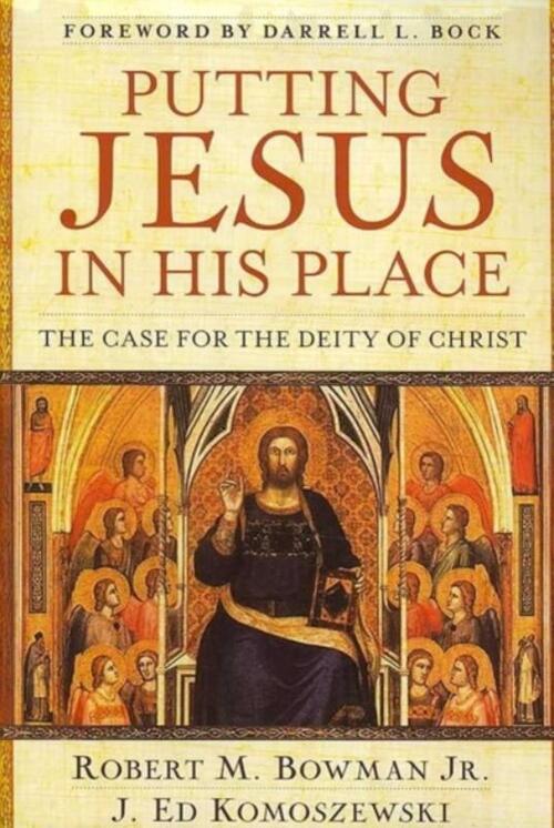 Putting Jesus in His Place – The Case for the Deity of Christ