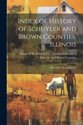 Index of History of Schuyler and Brown Counties, Illinois: 1686-1882: Brown County