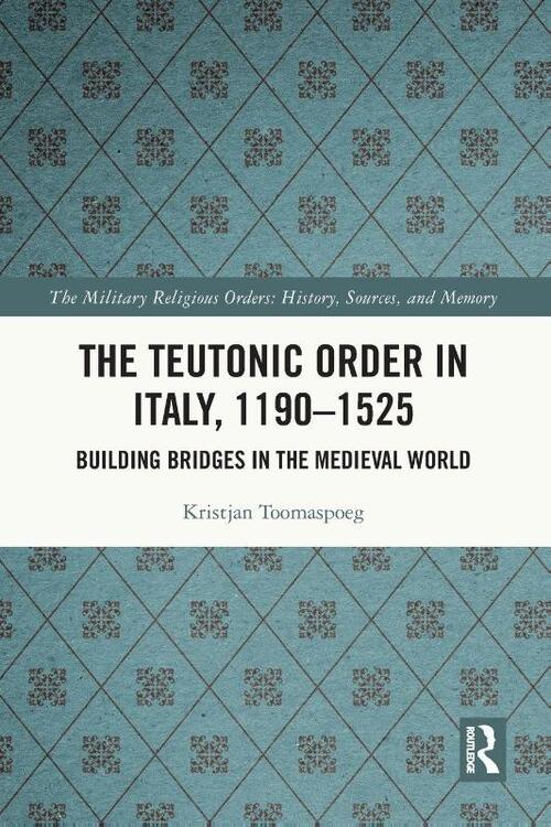 The Teutonic Order in Italy, 1190-1525