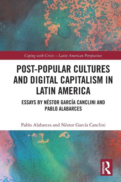 Post-Popular Cultures and Digital Capitalism in Latin America