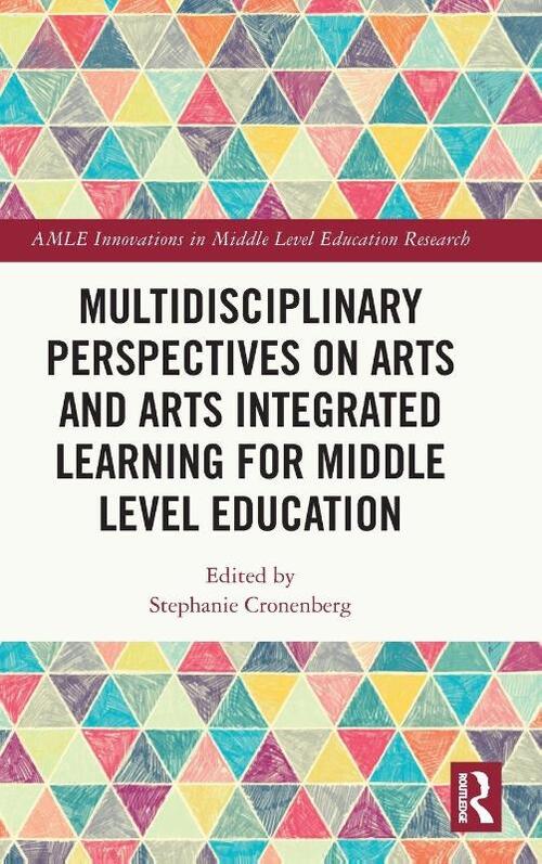 Multidisciplinary Perspectives on Arts and Arts Integrated Learning for Middle Level Education