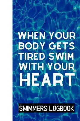 When Your Body Gets Tired Swim With Your Heart: Log And Track All Relevant Data For Making Your Swimming Stronger And Building Stamina