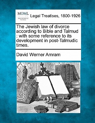 The Jewish Law of Divorce According to Bible and Talmud: With Some Reference to Its Development in Post-Talmudic Times.