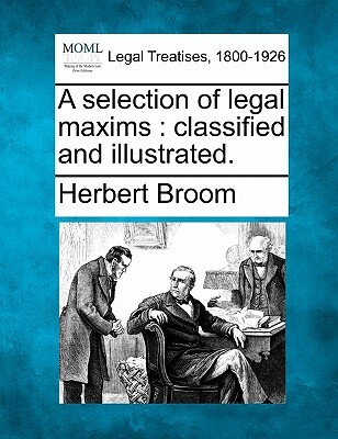 A selection of legal maxims: classified and illustrated.