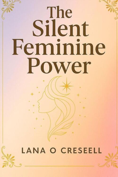 Creseell, L: Silent Feminine Power