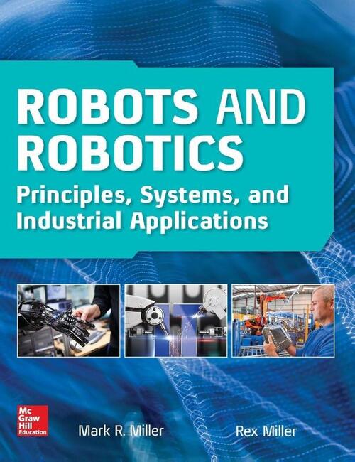 Robots and Robotics: Principles, Systems, and Industrial Applications