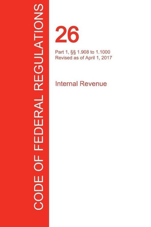 CFR 26, Part 1, 1.908 to 1.1000, Internal Revenue, April 01, 2017 (Volume 12 of 22)