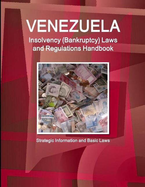 Venezuela Insolvency (Bankruptcy) Laws and Regulations Handbook - Strategic Information and Basic Laws