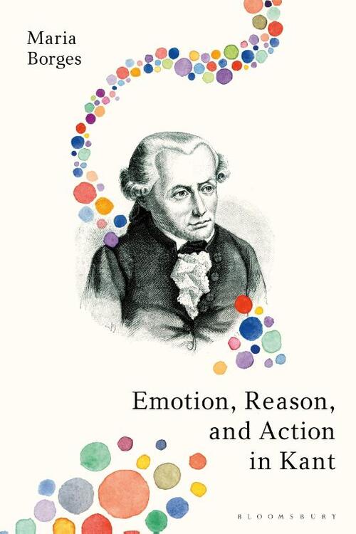 Emotion, Reason, and Action in Kant