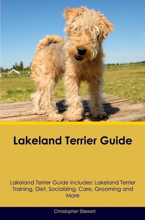 Lakeland Terrier Guide Lakeland Terrier Guide Includes