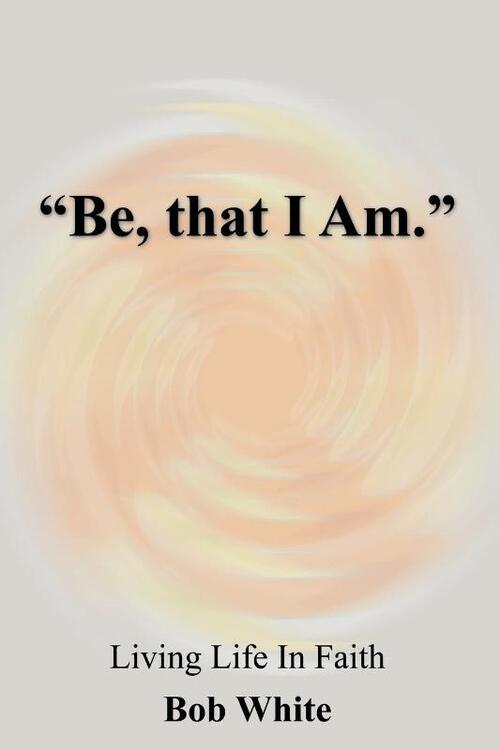 "Be, That I Am."