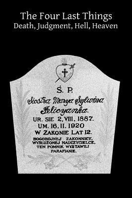 The Four Last Things Death, Judgment, Hell, Heaven