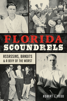 Florida Scoundrels: Assassins, Bandits & a Bevy of the Worst