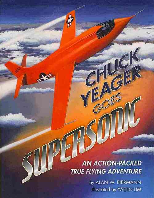 Chuck Yeager Goes Supersonic: An Action-Packed, True Flying Adventure