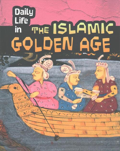 Daily Life in the Islamic Golden Age