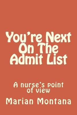 You're Next On The Admit List: A nurse's point of view