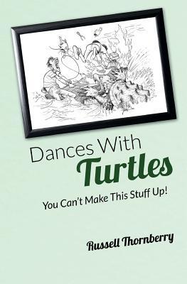 Dances With Turtles: You Can't Make This Stuff Up!
