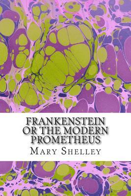 Frankenstein or the Modern Prometheus: (Mary Shelley Classics Collection)