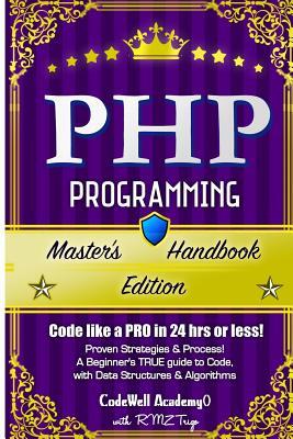 Php: Programming, Master's Handbook: A TRUE Beginner's Guide! Problem Solving, Code, Data Science, Data Structures & Algori