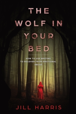 The Wolf in Your Bed: How to use writing to recover from emotional abuse