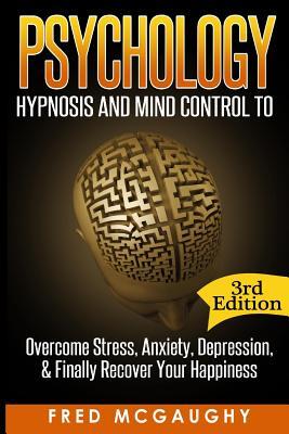 Psychology: Hypnosis and Mind Control to Overcome Stress, Anxiety, Depression, &