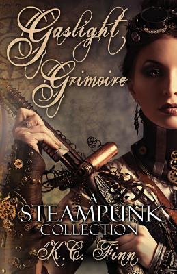 Gaslight Grimoire: A Steampunk Collection