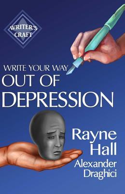 Write Your Way Out Of Depression: Practical Self-Therapy For Creative Writers