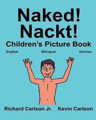 Naked! Nackt!: Children's Picture Book English-German (Bilingual Edition) (www.rich.center)