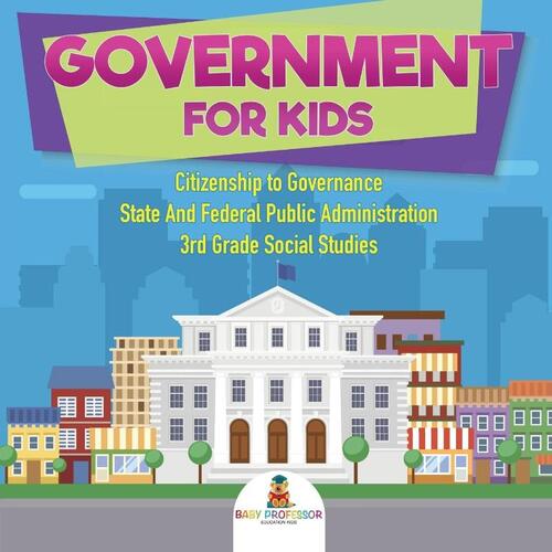 Government for Kids - Citizenship to Governance State And Federal Public Administration 3rd Grade Social Studies