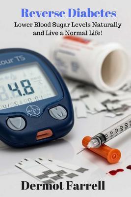 Reverse Diabetes: Lower Blood Sugar Levels Naturally and Live a Normal Life!