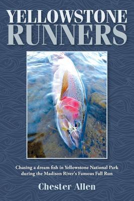 Yellowstone Runners: Chasing a dream fish in Yellowstone National Park during the Madison River's Famous Fall Run