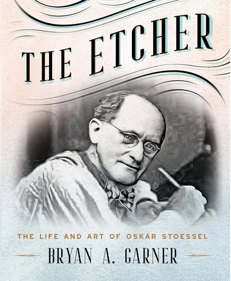 The Etcher: The Life and Art of Oskar Stoessel
