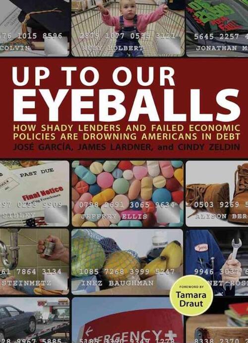 Up to Our Eyeballs: How Shady Lenders and Failed Economic Policies Are Drowning Americans in Debt