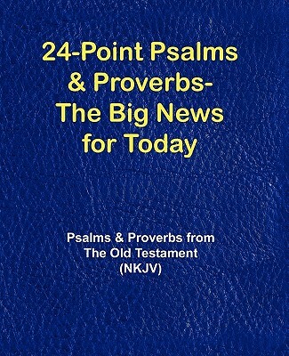 24-Point Psalms & Proverbs - The Big News for Today
