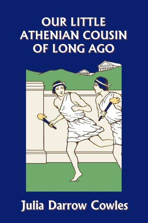 Our Little Athenian Cousin of Long Ago (Yesterday's Classics)
