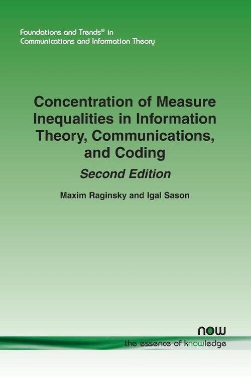 Concentration of Measure Inequalities in Information Theory, Communications, and Coding: Second Edition