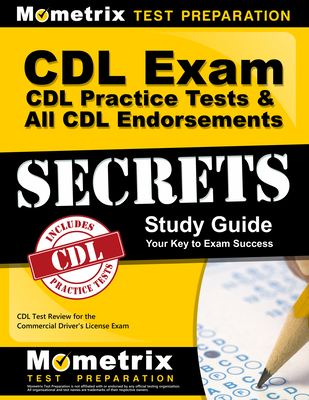 CDL Exam Secrets - CDL Practice Tests & All CDL Endorsements Study Guide: CDL Test Review for the Commercial Driver's License Exam