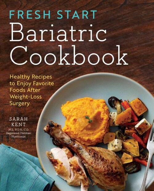Fresh Start Bariatric Cookbook: Healthy Recipes to Enjoy Favorite Foods After Weight-Loss Surgery