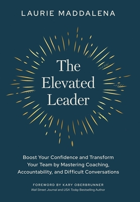 The Elevated Leader: Boost Your Confidence and Transform Your Team by Mastering Coaching, Accountability, and Difficult Conversations